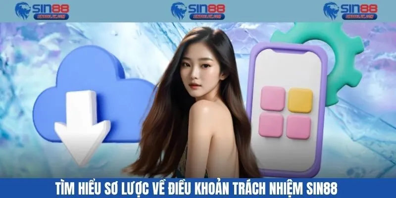 Tìm hiểu sơ lược về điều khoản trách nhiệm Sin88 